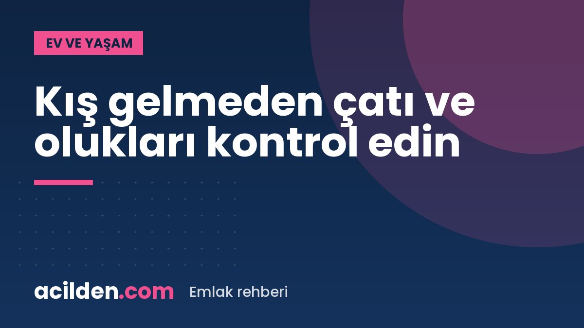 Çatı ve oluk bakımı: kış gelmeden kontrol edin