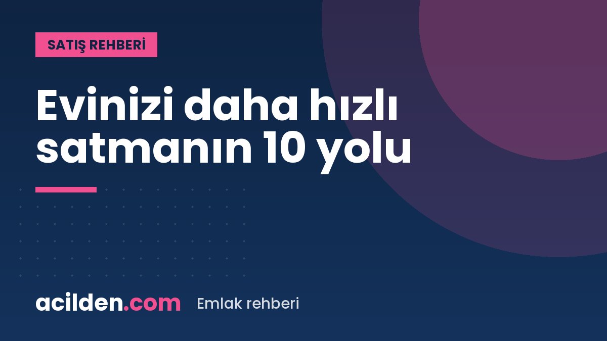 Evinizi daha hızlı satmanın 10 yolu