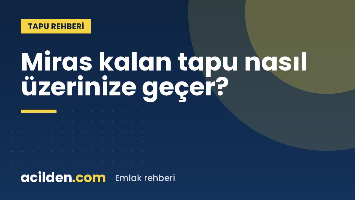 İntikal işlemi: mirasçılar tapuyu nasıl üzerlerine alır?