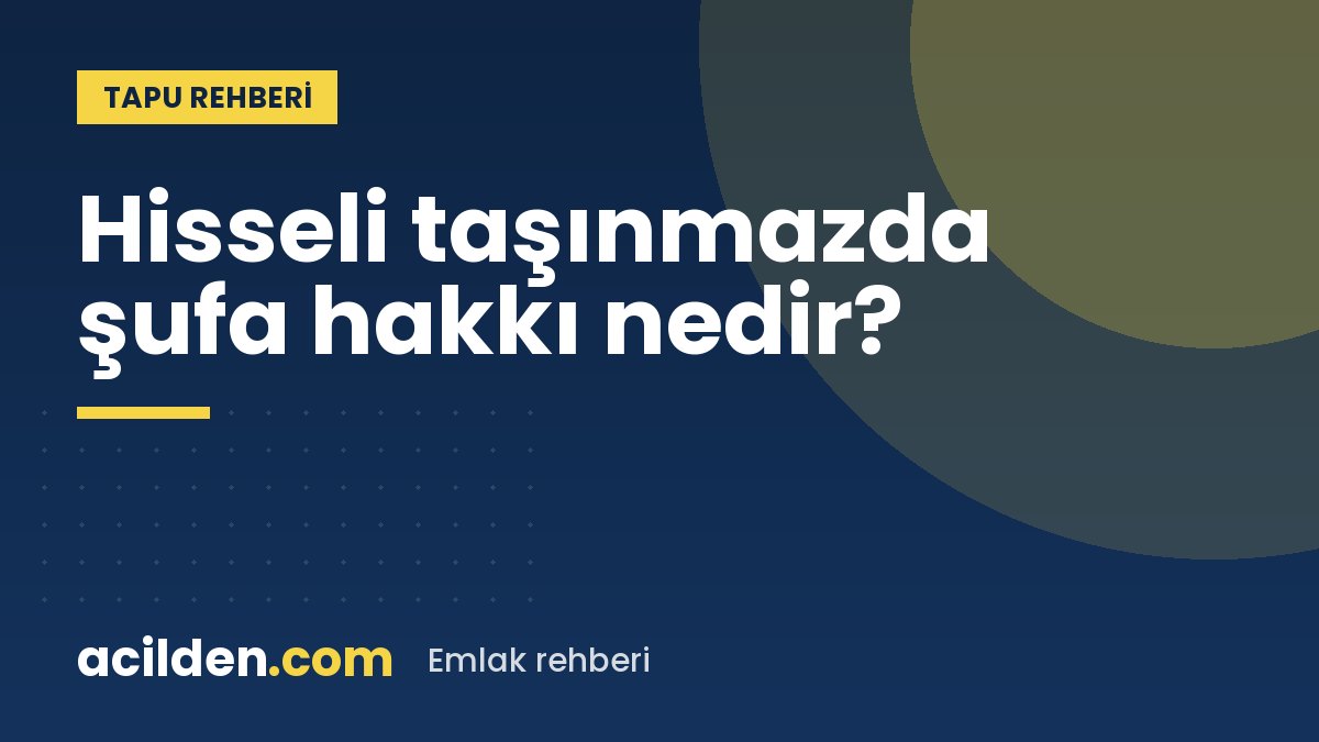 Şufa hakkı: hisseli taşınmazda ortağın önalım hakkı