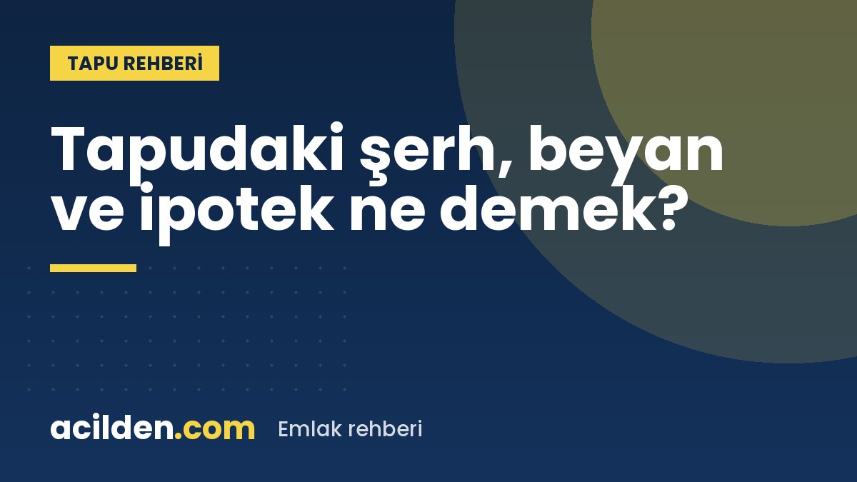 Tapudaki şerh, beyan ve ipotek ne anlama gelir?