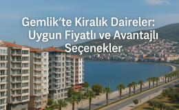 Gemlik’te Kiralık Daireler: Uygun Fiyatlı ve Avantajlı Seçenekler